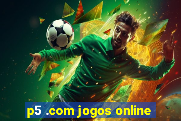 p5 .com jogos online